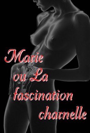 Мари, или Плотское увлечение / Marie ou La fascination charnelle (2003)