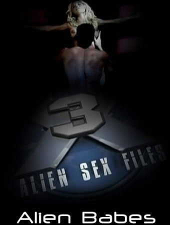 Секс-файлы инопланетян 3: Инопланетные детки / Alien Sex Files 3 - Alien Babes (2009)