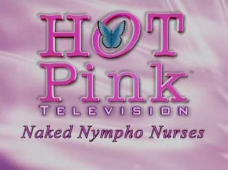 Hot Pink TV: Naked Nympho Nurses (2000)