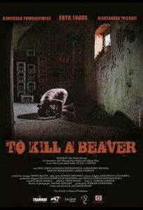 Чтобы убить бобра / To Kill a Beaver (2012)