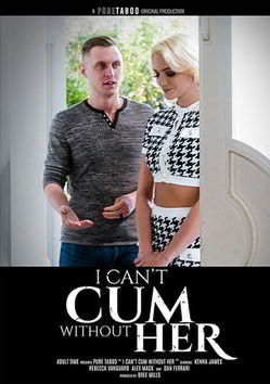 Я не могу кончить без нее / I Can't Cum Without Her (2024)